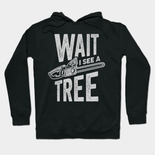 Wait I See A Tree Arborist Lumberjack Gift Hoodie